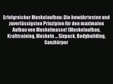 Erfolgreicher Muskelaufbau: Die bewährtesten und zuverlässigsten Prinzipien für den maximalen