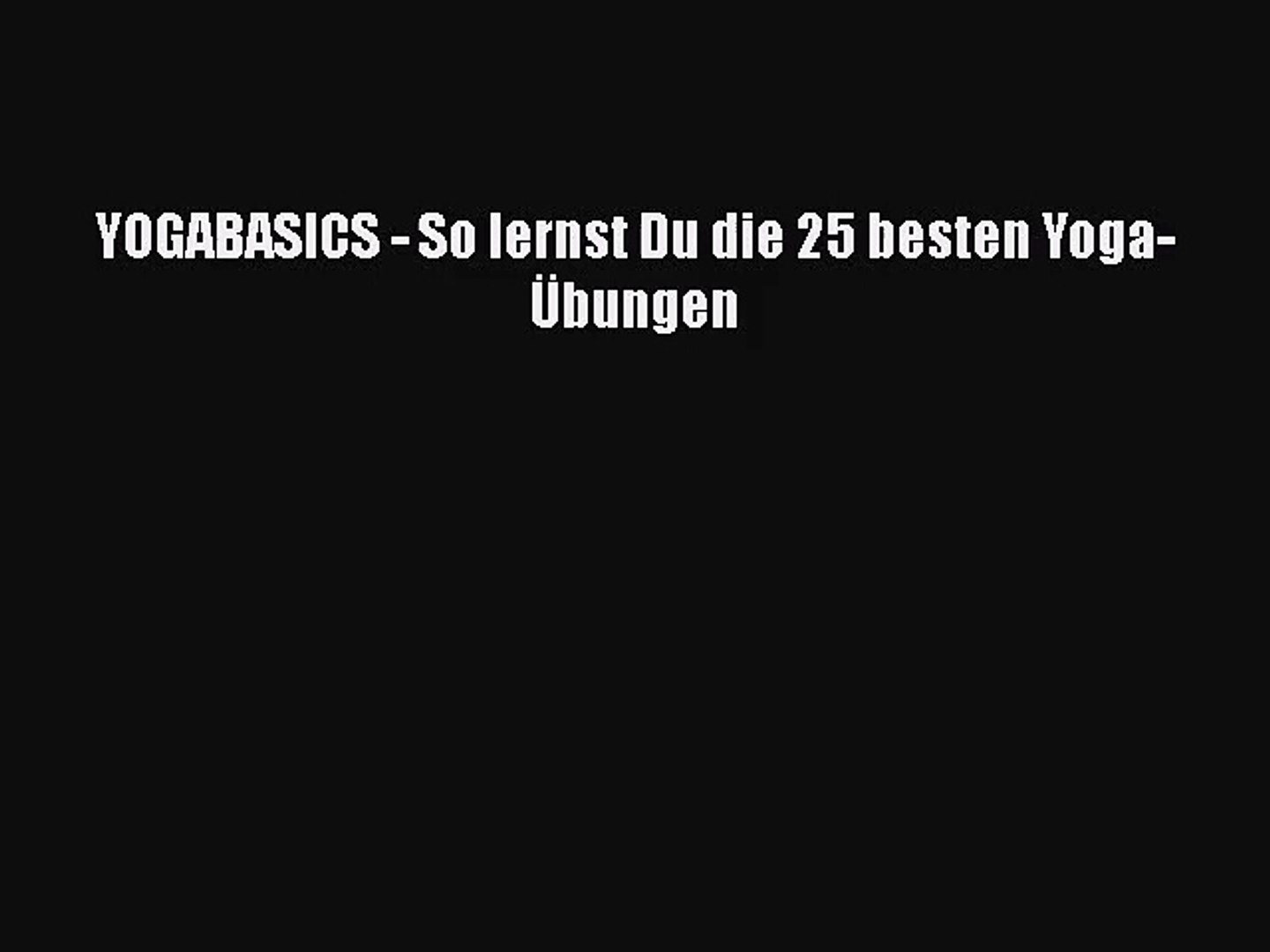 Yogabasics So Lernst Du Die 25 Besten Yoga Ubungen Pdf