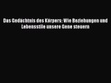 Das Gedächtnis des Körpers: Wie Beziehungen und Lebensstile unsere Gene steuern PDF Download