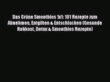 Das Grüne Smoothies 1x1: 101 Rezepte zum Abnehmen Entgiften & Entschlacken (Gesunde Rohkost
