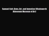 Download Samuel Colt: Arms Art and Invention (Wadsworth Atheneum Museum of Art) Ebook Online