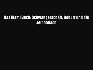 Das Mami Buch: Schwangerschaft Geburt und die Zeit danach PDF Ebook