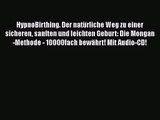 HypnoBirthing. Der natürliche Weg zu einer sicheren sanften und leichten Geburt: Die Mongan-Methode