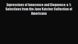 Read Expressions of Innocence and Eloquence: v. 1: Selections from the Jane Katcher Collection