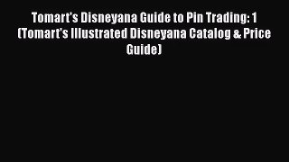Download Tomart's Disneyana Guide to Pin Trading: 1 (Tomart's Illustrated Disneyana Catalog