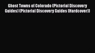 Read Ghost Towns of Colorado (Pictorial Discovery Guides) (Pictorial Discovery Guides (Hardcover))