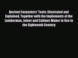 Download Ancient Carpenters' Tools: Illustrated and Explained Together with the Implements