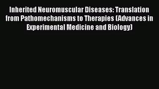 PDF Download Inherited Neuromuscular Diseases: Translation from Pathomechanisms to Therapies
