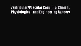 PDF Download Ventricular/Vascular Coupling: Clinical Physiological and Engineering Aspects
