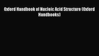 PDF Download Oxford Handbook of Nucleic Acid Structure (Oxford Handbooks) Read Online