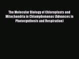 PDF Download The Molecular Biology of Chloroplasts and Mitochondria in Chlamydomonas (Advances