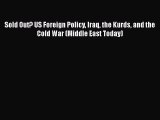 PDF Download Sold Out? US Foreign Policy Iraq the Kurds and the Cold War (Middle East Today)