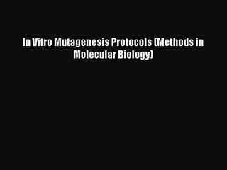 PDF Download In Vitro Mutagenesis Protocols (Methods in Molecular Biology) PDF Online