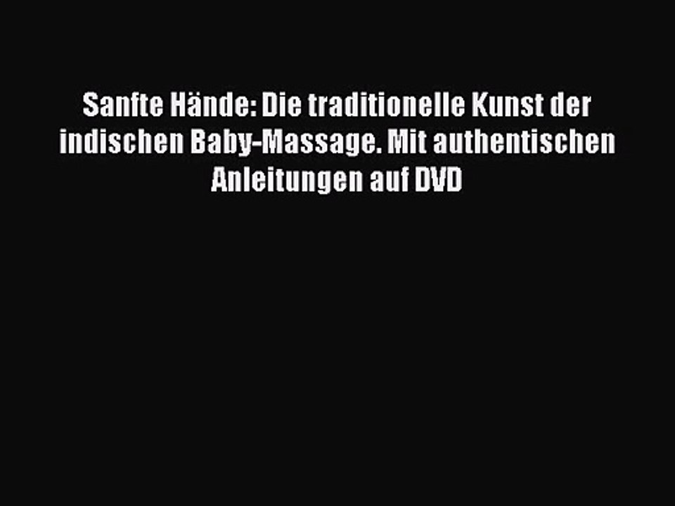 Sanfte Hände: Die traditionelle Kunst der indischen Baby-Massage. Mit authentischen Anleitungen