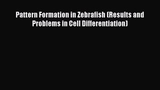 PDF Download Pattern Formation in Zebrafish (Results and Problems in Cell Differentiation)