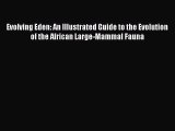 PDF Download Evolving Eden: An Illustrated Guide to the Evolution of the African Large-Mammal