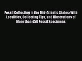 PDF Download Fossil Collecting in the Mid-Atlantic States: With Localities Collecting Tips