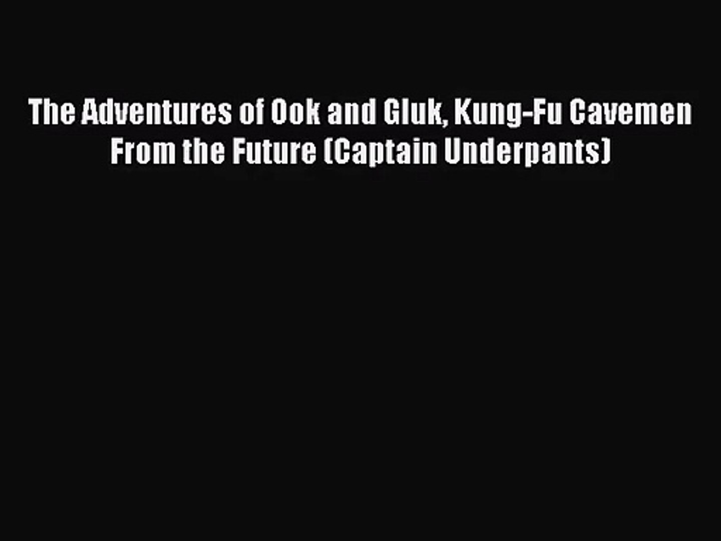 Pdf Download The Adventures Of Ook And Gluk Kung Fu Cavemen From The Future Captain Underpants Video Dailymotion - скачать captain underpants roblox adventure 2 смотреть