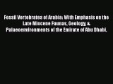 PDF Download Fossil Vertebrates of Arabia: With Emphasis on the Late Miocene Faunas Geology