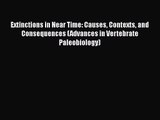 PDF Download Extinctions in Near Time: Causes Contexts and Consequences (Advances in Vertebrate