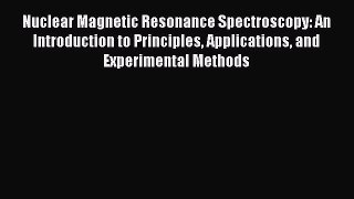 PDF Download Nuclear Magnetic Resonance Spectroscopy: An Introduction to Principles Applications