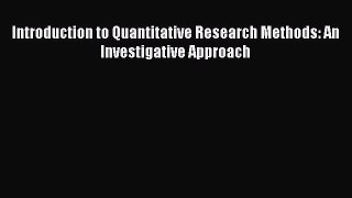 PDF Download Introduction to Quantitative Research Methods: An Investigative Approach Read