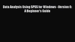 PDF Download Data Analysis Using SPSS for Windows - Version 6: A Beginner's Guide Download