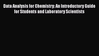 PDF Download Data Analysis for Chemistry: An Introductory Guide for Students and Laboratory