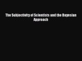 PDF Download The Subjectivity of Scientists and the Bayesian Approach Download Online
