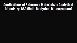 PDF Download Applications of Reference Materials in Analytical Chemistry: RSC (Valid Analytical