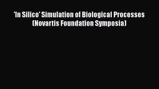 PDF Download 'In Silico' Simulation of Biological Processes (Novartis Foundation Symposia)