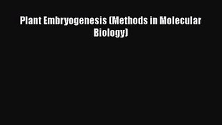 PDF Download Plant Embryogenesis (Methods in Molecular Biology) Download Online