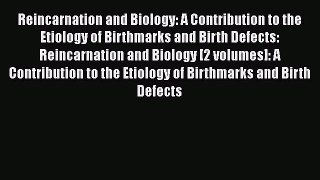 PDF Download Reincarnation and Biology: A Contribution to the Etiology of Birthmarks and Birth