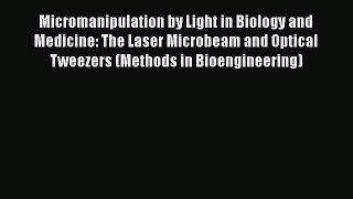 PDF Download Micromanipulation by Light in Biology and Medicine: The Laser Microbeam and Optical