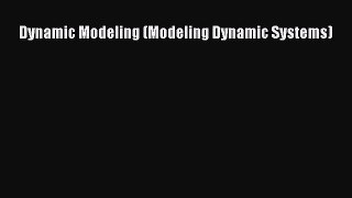 PDF Download Dynamic Modeling (Modeling Dynamic Systems) Download Online
