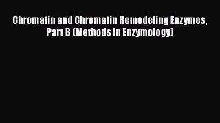 PDF Download Chromatin and Chromatin Remodeling Enzymes Part B (Methods in Enzymology) PDF