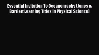 PDF Download Essential Invitation To Oceanography (Jones & Bartlett Learning Titles in Physical
