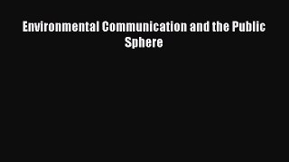 PDF Download Environmental Communication and the Public Sphere Read Online