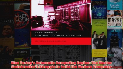 Alan Turings Automatic Computing Engine The Master Codebreakers Struggle to build the