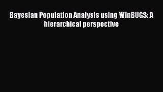 PDF Download Bayesian Population Analysis using WinBUGS: A hierarchical perspective Download