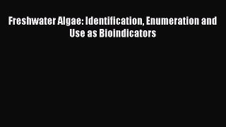 PDF Download Freshwater Algae: Identification Enumeration and Use as Bioindicators Read Full