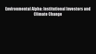 PDF Download Environmental Alpha: Institutional Investors and Climate Change Download Online