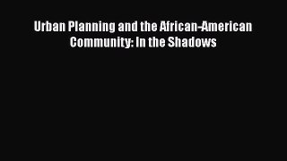 PDF Download Urban Planning and the African-American Community: In the Shadows Read Full Ebook