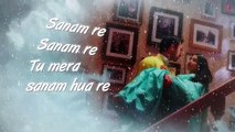SANAM RE Title Song (LYRICAL) - Sanam Re - Pulkit Samrat, Yami Gautam, Divya Khosla Kumar - T-Series