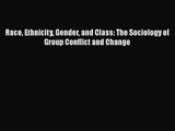 PDF Download Race Ethnicity Gender and Class: The Sociology of Group Conflict and Change Download