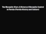 PDF Download The Mosquito Wars: A History of Mosquito Control in Florida (Florida History and