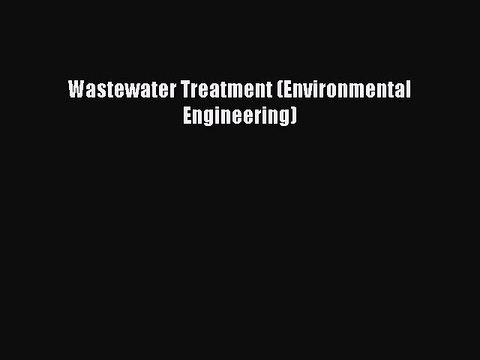 PDF Download Wastewater Treatment (Environmental Engineering) Download Full Ebook