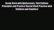 [PDF Download] Group Work with Adolescents Third Edition: Principles and Practice (Social Work