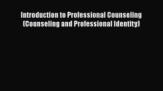 PDF Download Introduction to Professional Counseling (Counseling and Professional Identity)