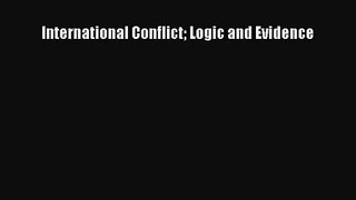 PDF Download International Conflict Logic and Evidence Download Full Ebook